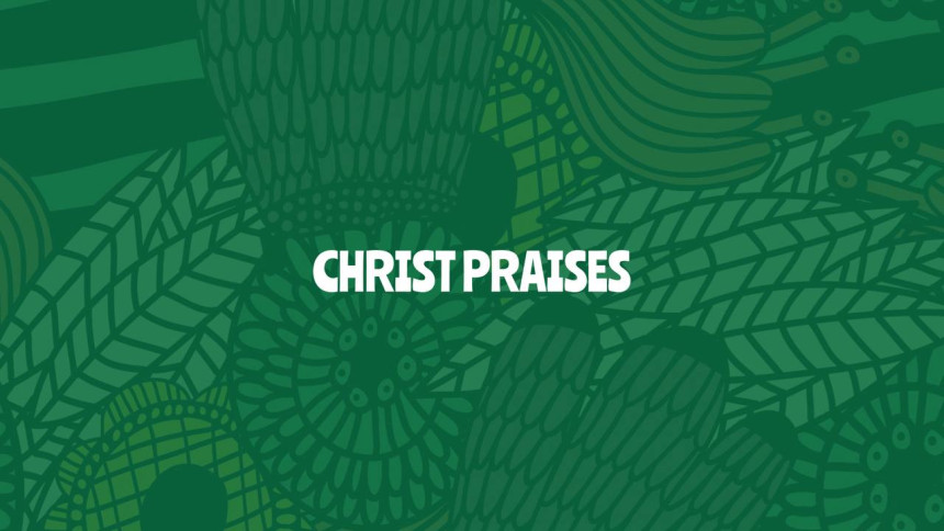 Why Christ Praises (pt.1)